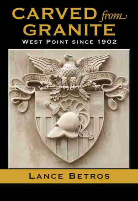 Carved from Granite: West Point since 1902