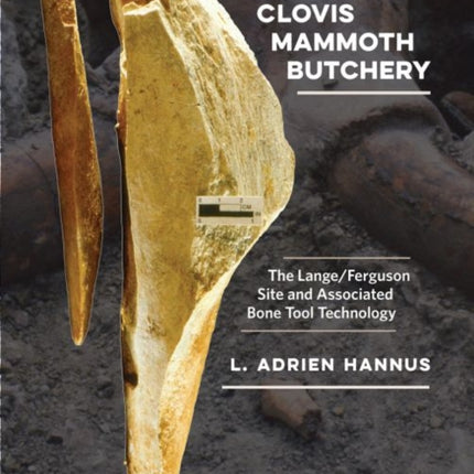 Clovis Mammoth Butchery: The Lange/Ferguson Site and Associated Bone Tool Technology