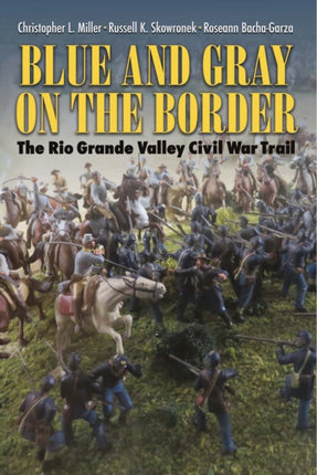 Blue and Gray on the Border: The Rio Grande Valley Civil War Trail