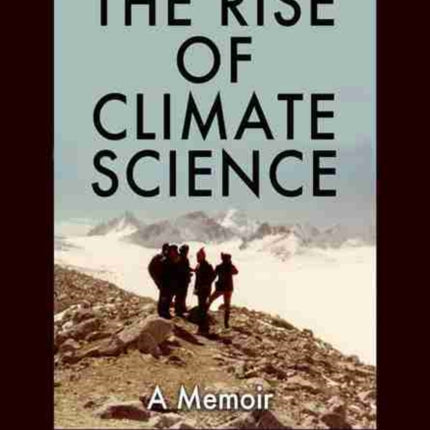 The Rise of Climate Science: A Memoir