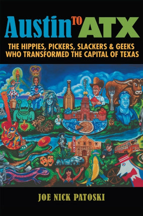 Austin to ATX: The Hippies, Pickers, Slackers,