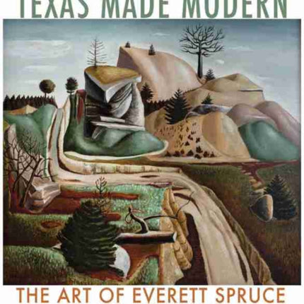 Texas Made Modern: The Art of Everett Spruce