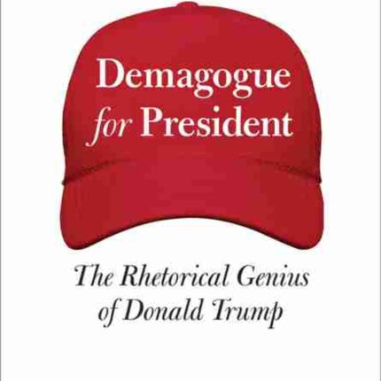 Demagogue for President: The Rhetorical Genius of
