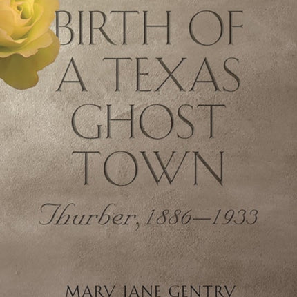 The Birth of a Texas Ghost Town Volume 22: