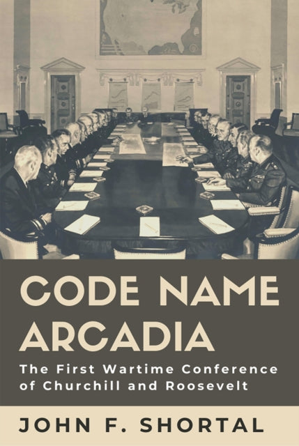Code Name Arcadia: The First Wartime Conference