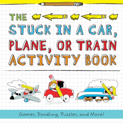 All You Need Is a Pencil: The Stuck in a Car, Plane, or Train Activity Book: Games, Doodling, Puzzles, and More!