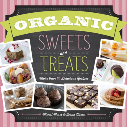 Organic Sweets and Treats: More Than 70 Delicious Recipes