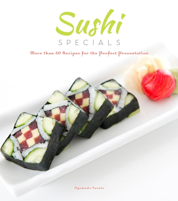 Sushi Specials: More than 50 Recipes for the Perfect Presentation