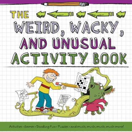 All You Need Is a Pencil: The Weird, Wacky, and Unusual Activity Book