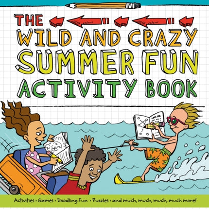 All You Need Is a Pencil: The Wild and Crazy Summer Fun Activity Book