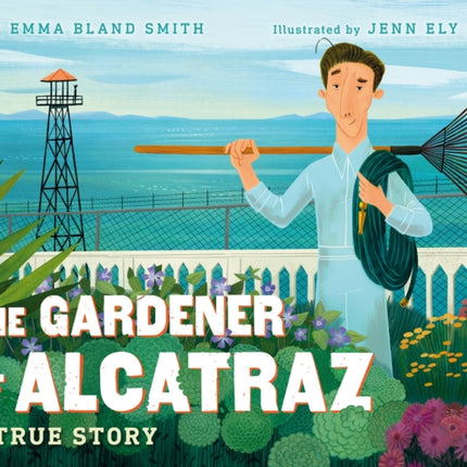 The Gardener of Alcatraz: A True Story