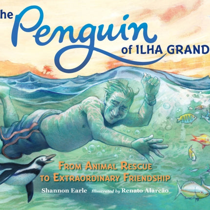 The Penguin of Ilha Grande: From Animal Rescue to Extraordinary Friendship