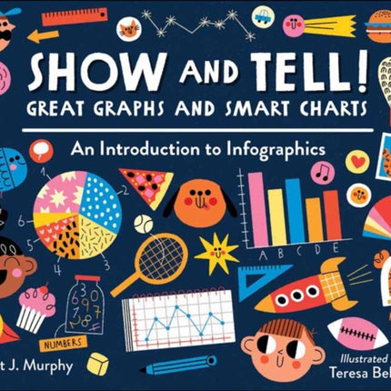 Show and Tell! Great Graphs and Smart Charts: An Introduction to Infographics 