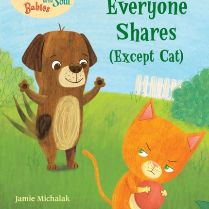 Chicken Soup for the Soul BABIES: Everyone Shares (Except Cat): A Book About Sharing 