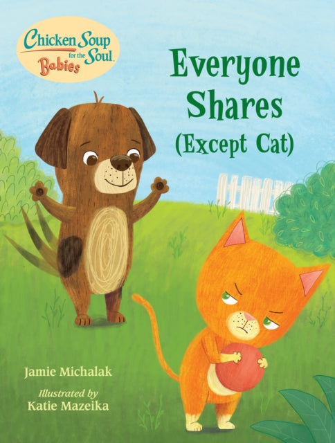 Chicken Soup for the Soul BABIES: Everyone Shares (Except Cat): A Book About Sharing 