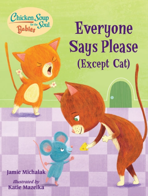 Chicken Soup for the Soul BABIES: Everyone Says Please (Except Cat): A Book About Manners 