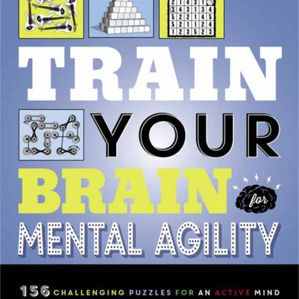 Train Your Brain: Mental Agility: 156 Puzzles for an Active Mind 