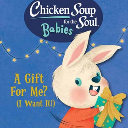 Chicken Soup for the Soul BABIES: A Gift For Me? (I Want It!)