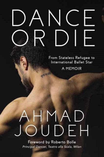 Dance or Die: From Stateless Refugee to International Ballet Star: A Memoir