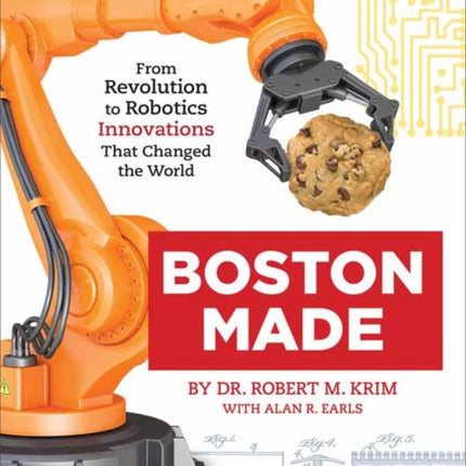 Boston Made: From Revolution to Robotics, Innovations that Changed the World