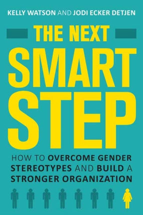 The Next Smart Step: How to Overcome Gender Stereotypes and Build a Stronger Organization