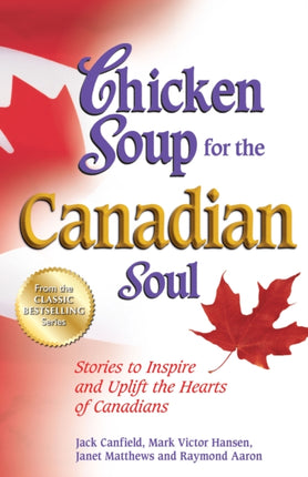 Chicken Soup for the Canadian Soul: Stories to Inspire and Uplift the Hearts of Canadians