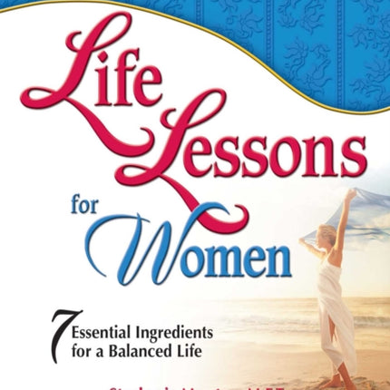 Chicken Soup for the Soul: Life Lessons for Women: 7 Essential Ingredients for a Balanced Life