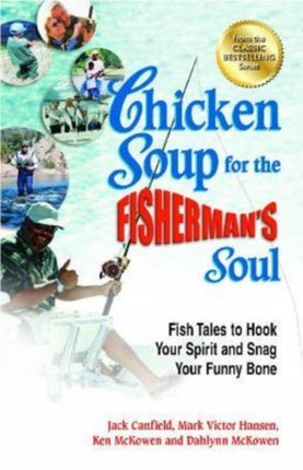 Chicken Soup for the Fisherman's Soul: Fish Tales to Hook Your Spirit and Snag Your Funny Bone