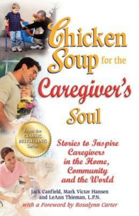 Chicken Soup for the Caregiver's Soul: Stories to Inspire Caregivers in the Home, Community and the World