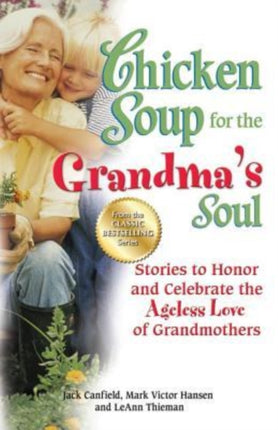 Chicken Soup for the Grandma's Soul: Stories to Honor and Celebrate the Ageless Love of Grandmothers