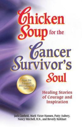 Chicken Soup for the Cancer Survivor's Soul *Was Chicken Soup Fo: Healing Stories of Courage and Inspiration