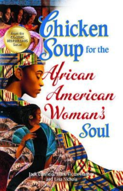 Chicken Soup for the African American Woman's Soul: Laughter, Love and Memories to Honor the Legacy of Sisterhood