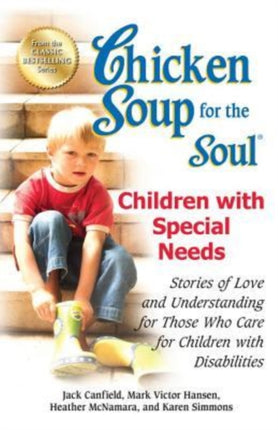 Chicken Soup for the Soul: Children with Special Needs: Stories of Love and Understanding for Those Who Care for Children with Disabilities