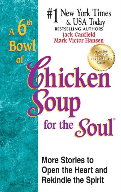 A 6th Bowl of Chicken Soup for the Soul: 101 More Stories to Open the Heart and Rekindle the Spirit