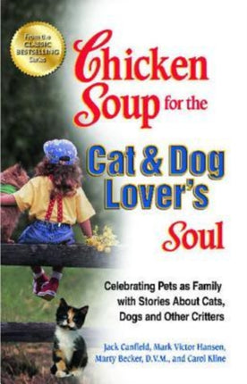 Chicken Soup for the Cat & Dog Lover's Soul: Celebrating Pets as Family with Stories about Cats, Dogs and Other Critters