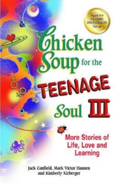 Chicken Soup for the Teenage Soul III: More Stories of Life, Love and Learning