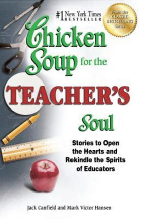 Chicken Soup for the Teacher's Soul: Stories to Open the Hearts and Rekindle the Spirits of Educators