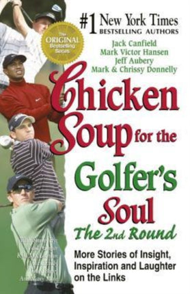 Chicken Soup for the Golfer's Soul, the 2nd Round: More Stories of Insight, Inspiration and Laughter on the Links