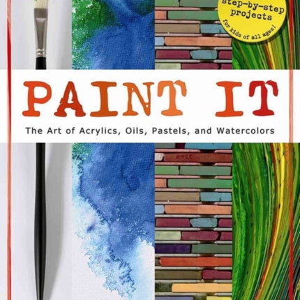 Paint It: The Art of Acrylics, Oils, Pastels, and Watercolors