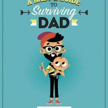 Baby's Guide to Surviving Dad