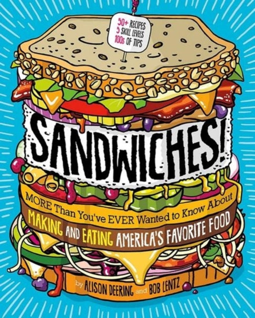 Sandwiches!: More Than You've Ever wanted to Know About Making and Eating America's Favorite Food