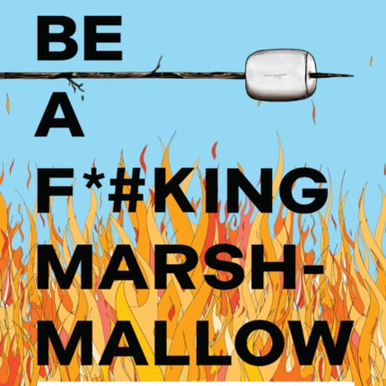 Dont Be a Fcking Marshmallow