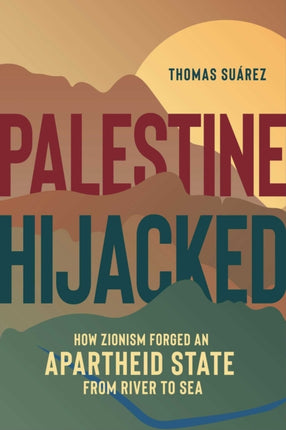 Palestine Hijacked: How Zionism Forged an