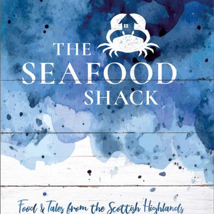 The Seafood Shack: Food and Tales from the Scottish Highlands