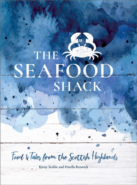 The Seafood Shack: Food and Tales from the Scottish Highlands