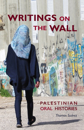 Writings On The Wall: Palestinian Oral Histories