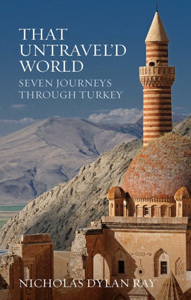 That Untravel'd World: Seven Journeys Through Turkey