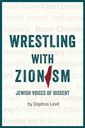 Wrestling With Zionism: Jewish Voices Of Dissent