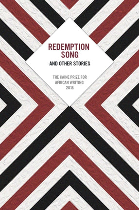 Redemption Song and Other Stories: The Caine Prize for African Writing 2018