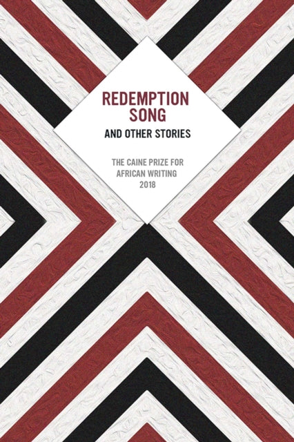 Redemption Song and Other Stories: The Caine Prize for African Writing 2018